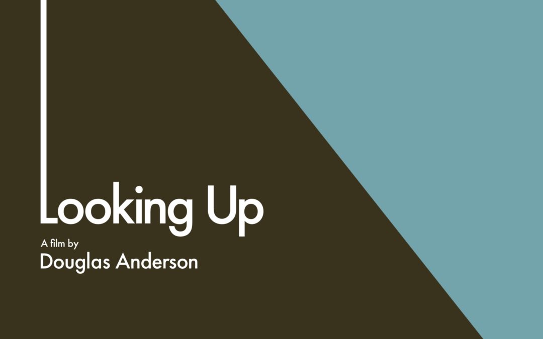 Looking Up – A film by Douglas Anderson